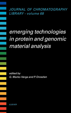 Emerging Technologies In Protein And Genomic Material Analysis (Journal Of Chromatography Library, Vol. 68) (Volume 68)