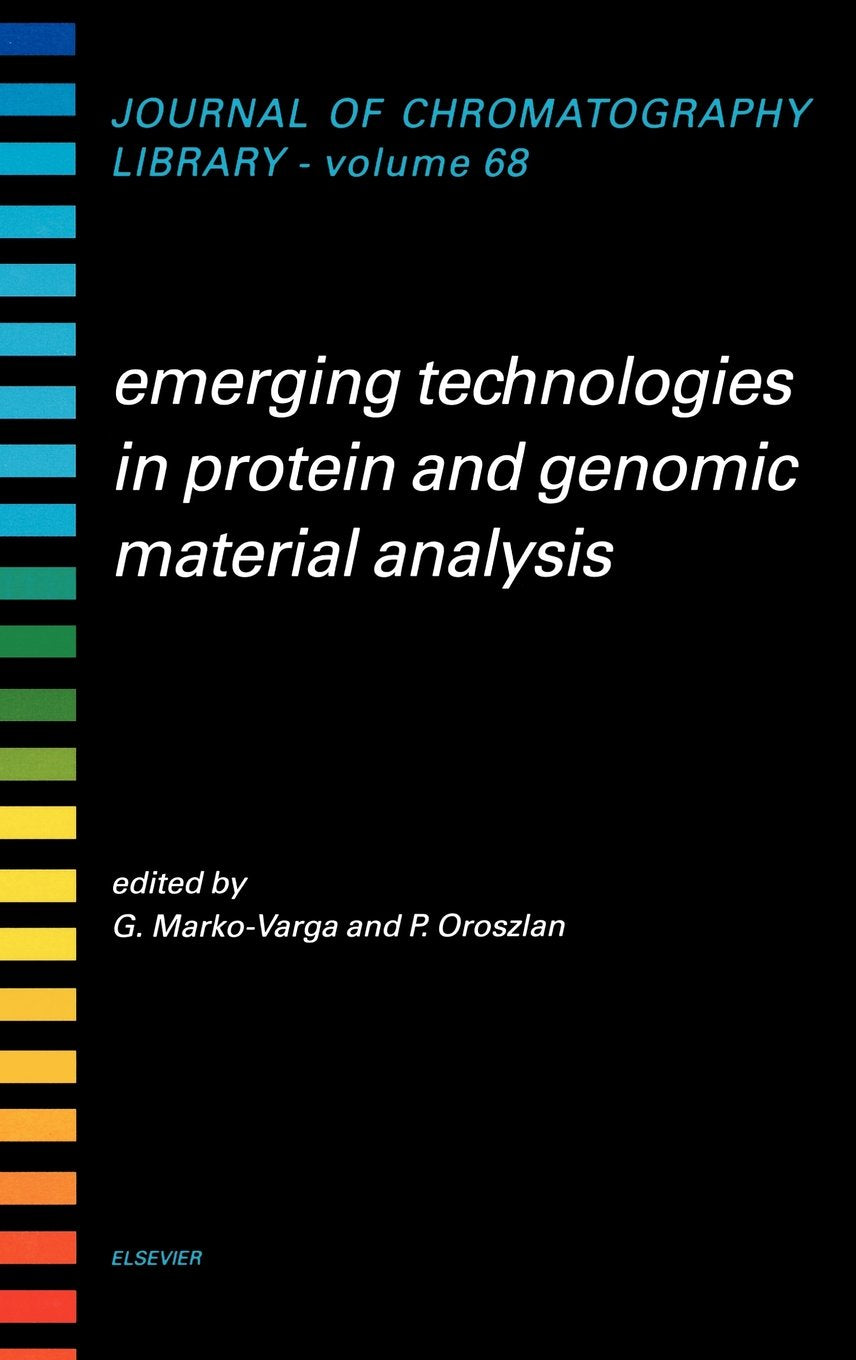 Emerging Technologies In Protein And Genomic Material Analysis (Journal Of Chromatography Library, Vol. 68) (Volume 68)