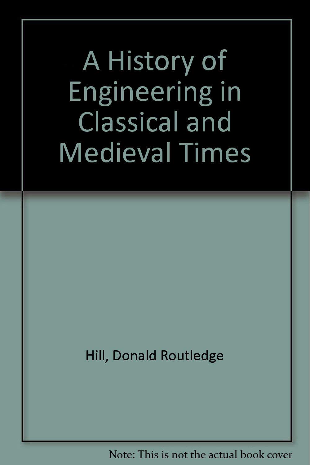 A History of Engineering in Classical and Medieval Times,New