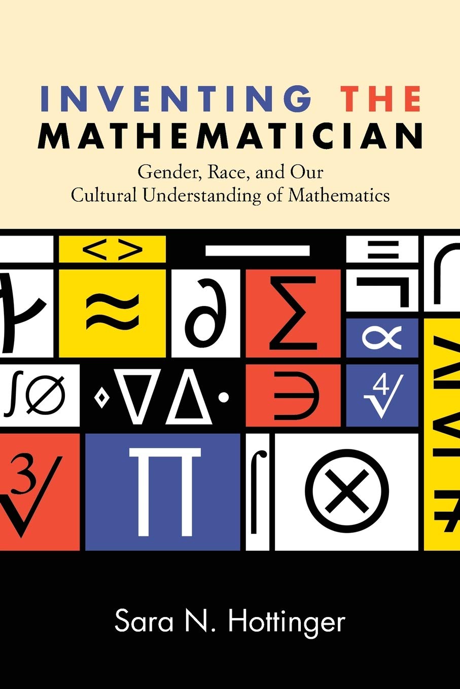 Inventing the Mathematician: Gender, Race, and Our Cultural Understanding of Mathematics,Used