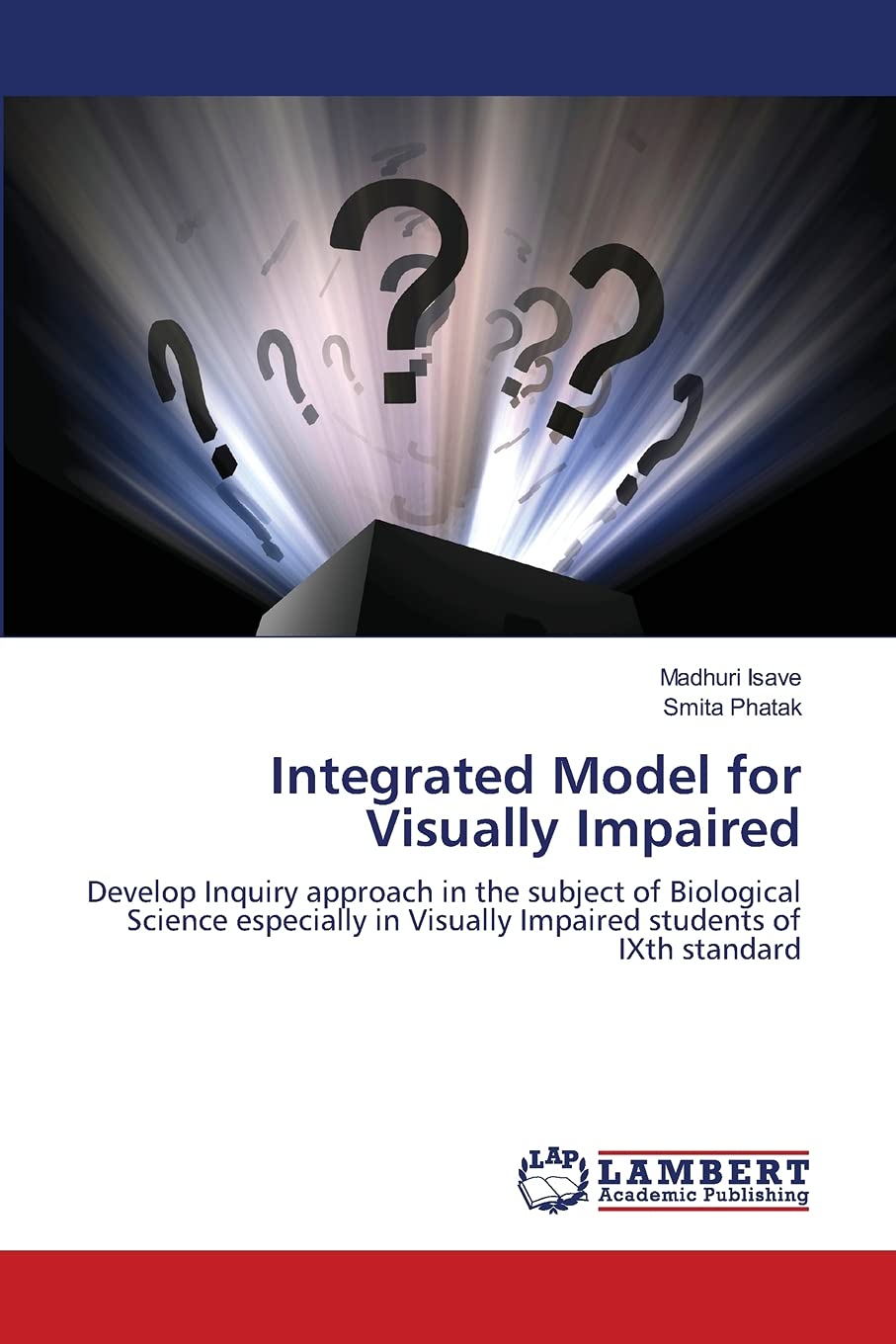 Integrated Model for Visually Impaired: Develop Inquiry approach in the subject of Biological Science especially in Visually Imp,Used