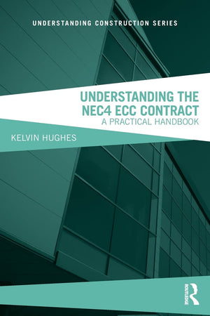 Understanding the NEC4 ECC Contract: A Practical Handbook (Understanding Construction),Used