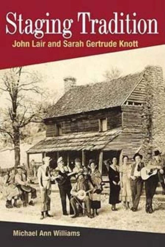 Staging Tradition: John Lair And Sarah Gertrude Knott (Music In American Life)