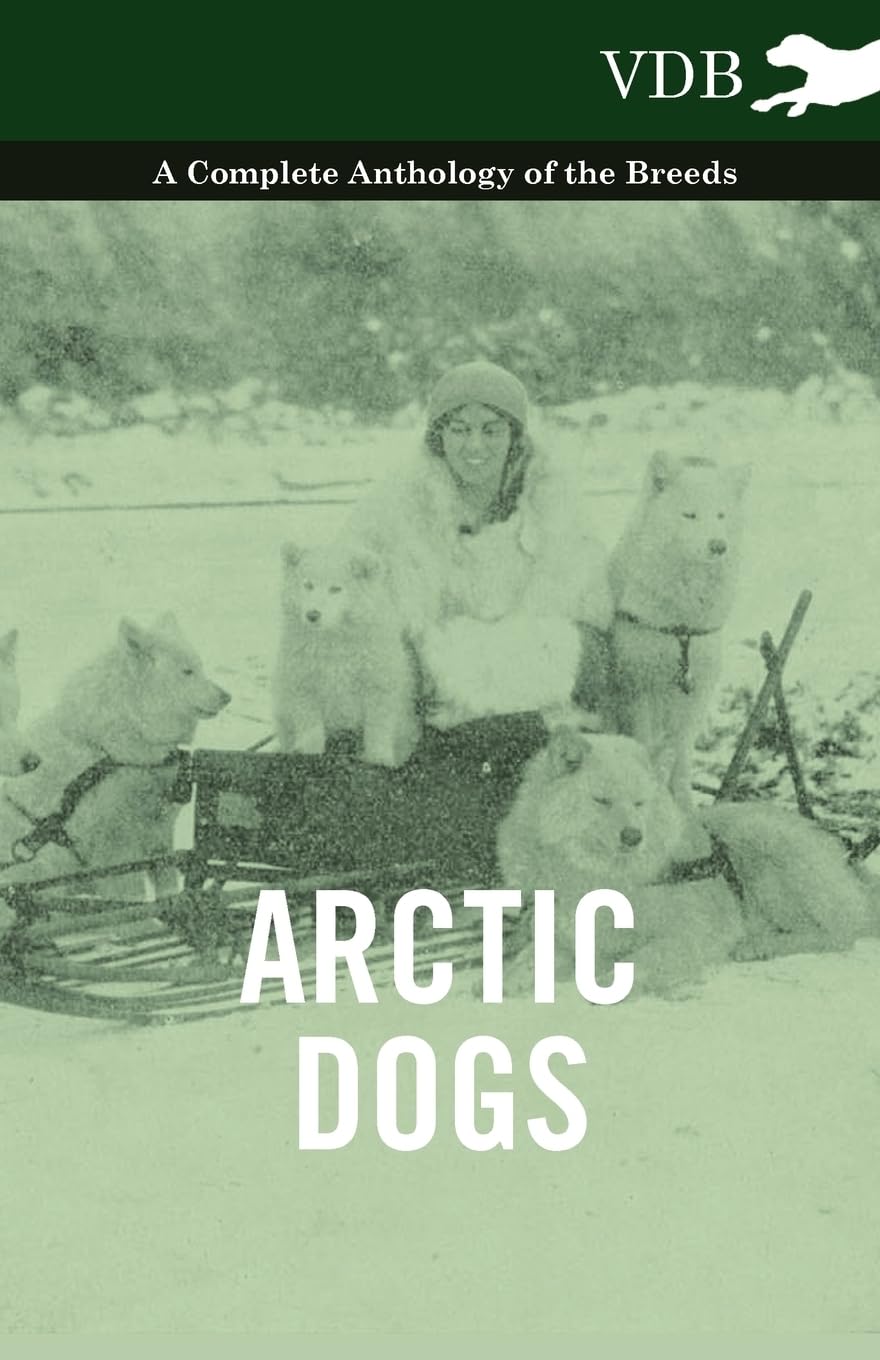 Arctic Dogs  A Complete Anthology Of The Breeds ,Used