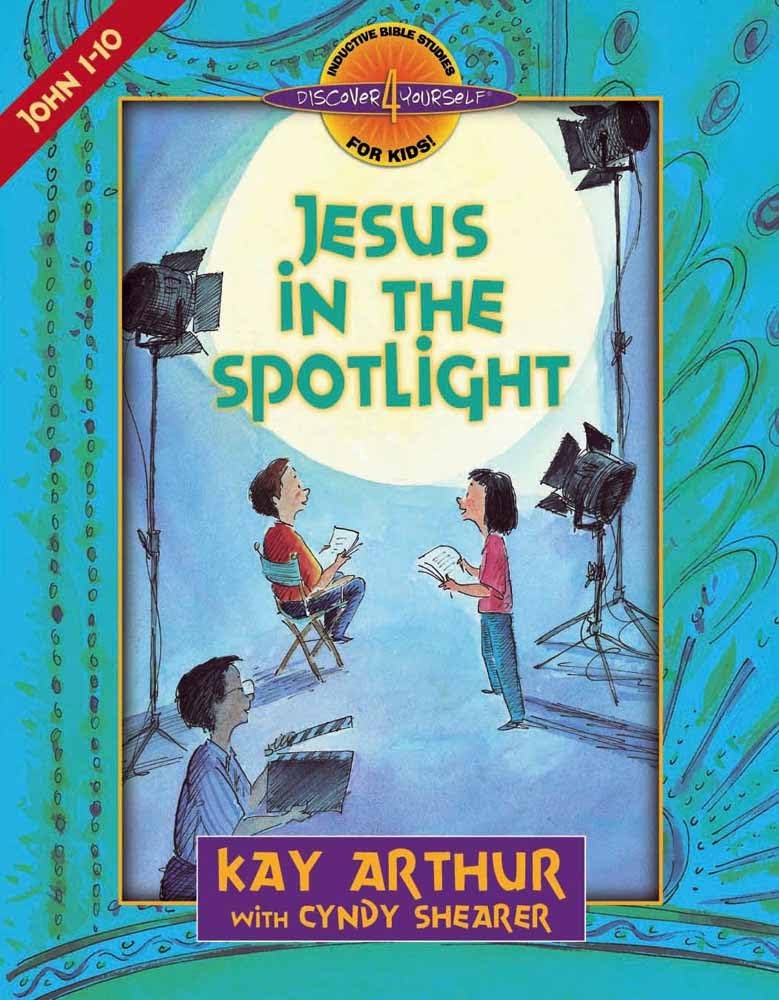 Jesus in the Spotlight: John, Chapters 110 (Discover 4 Yourself Inductive Bible Studies for Kids)