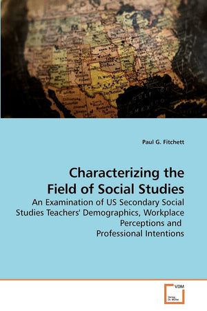 Characterizing the Field of Social Studies: An Examination of US Secondary Social Studies Teachers' Demographics, Workplace Perc,Used
