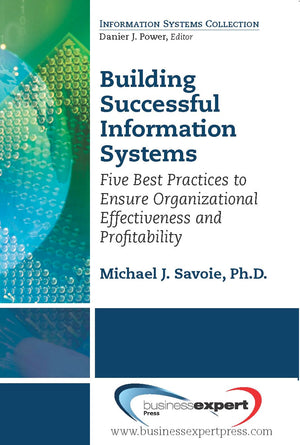 Building Successful Information Systems: Five Best Practices To Ensure Organizational Effectiveness And Profitability,Used
