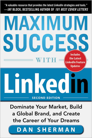Maximum Success With Linkedin: Dominate Your Market, Build A Global Brand, And Create The Career Of Your Dreams,Used