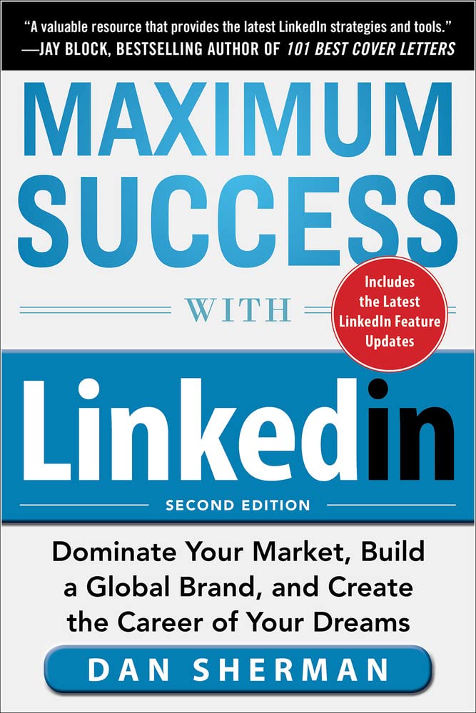 Maximum Success With Linkedin: Dominate Your Market, Build A Global Brand, And Create The Career Of Your Dreams,Used