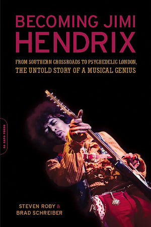 Becoming Jimi Hendrix: From Southern Crossroads To Psychedelic London, The Untold Story Of A Musical Genius,New