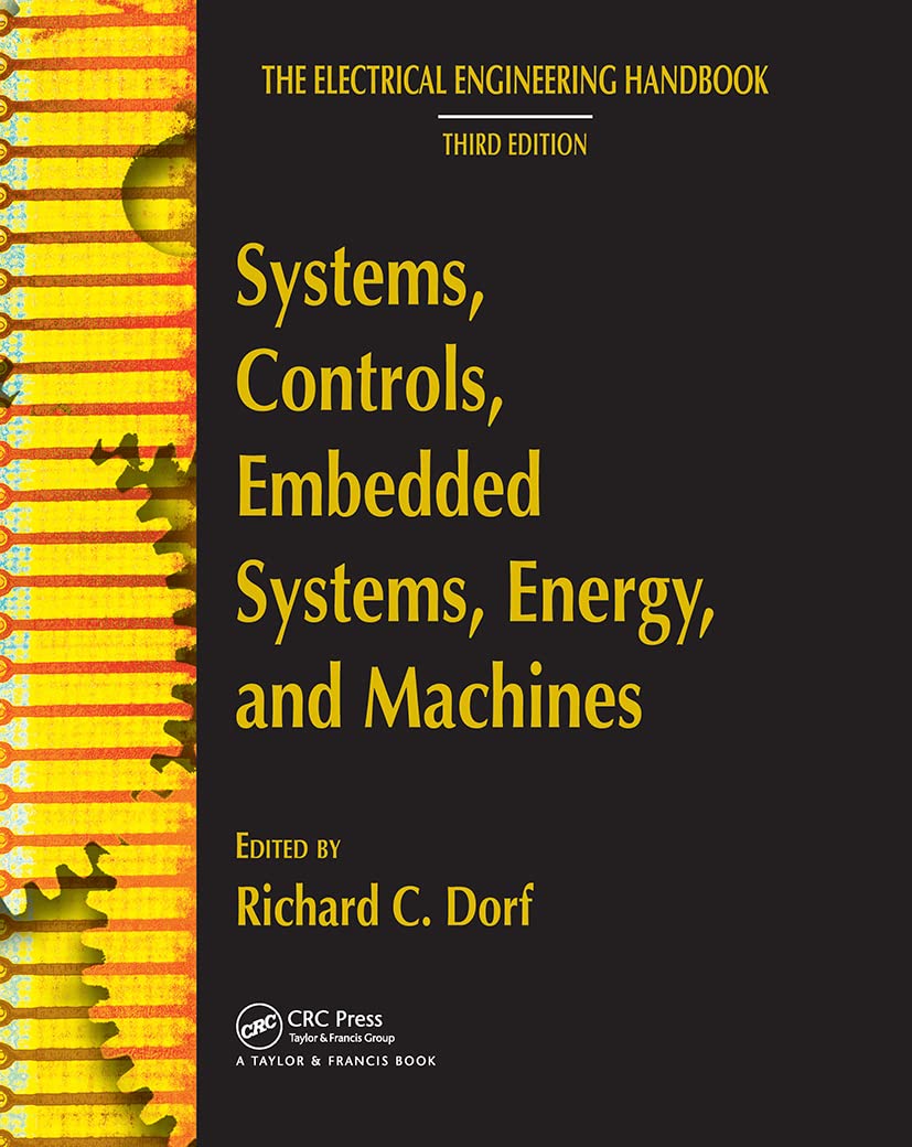 Systems, Controls, Embedded Systems, Energy, And Machines (The Electrical Engineering Handbook)