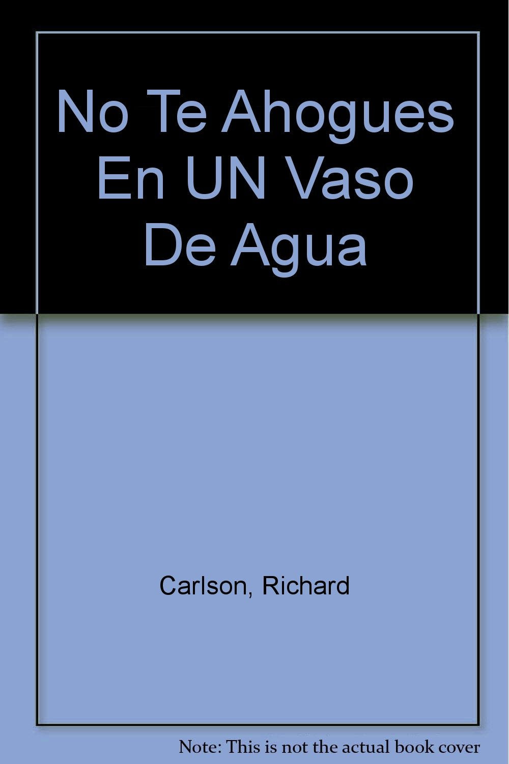 No Te Ahogues En UN Vaso De Agua (Spanish Edition),Used