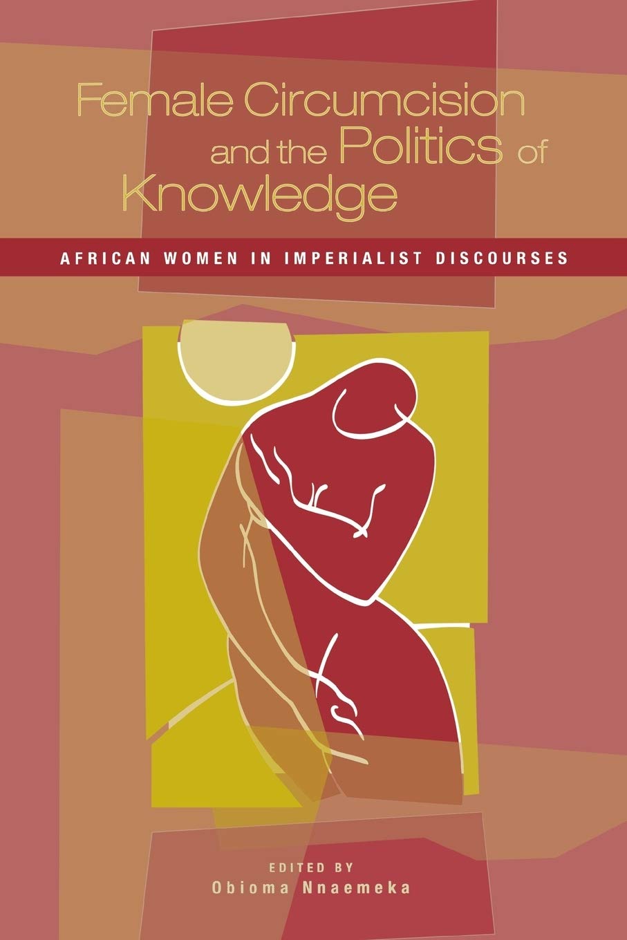 Female Circumcision and the Politics of Knowledge: African Women in Imperialist Discourses,Used