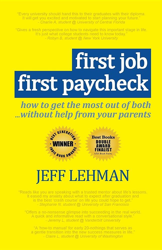 First Job First Paycheck :  How To Get The Most Out Of Both... Without Help From Your Parents By Jeff Lehman (2011) Paperback,New