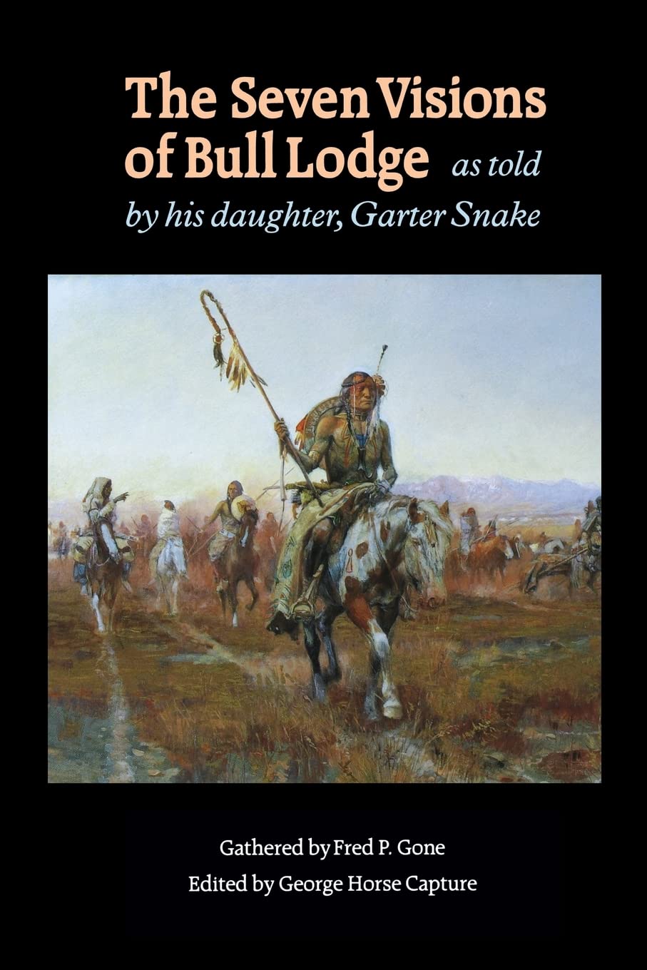 The Seven Visions of Bull Lodge: As Told by His Daughter, Garter Snake,New