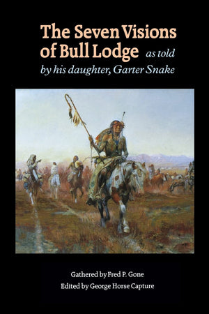 The Seven Visions of Bull Lodge: As Told by His Daughter, Garter Snake,Used