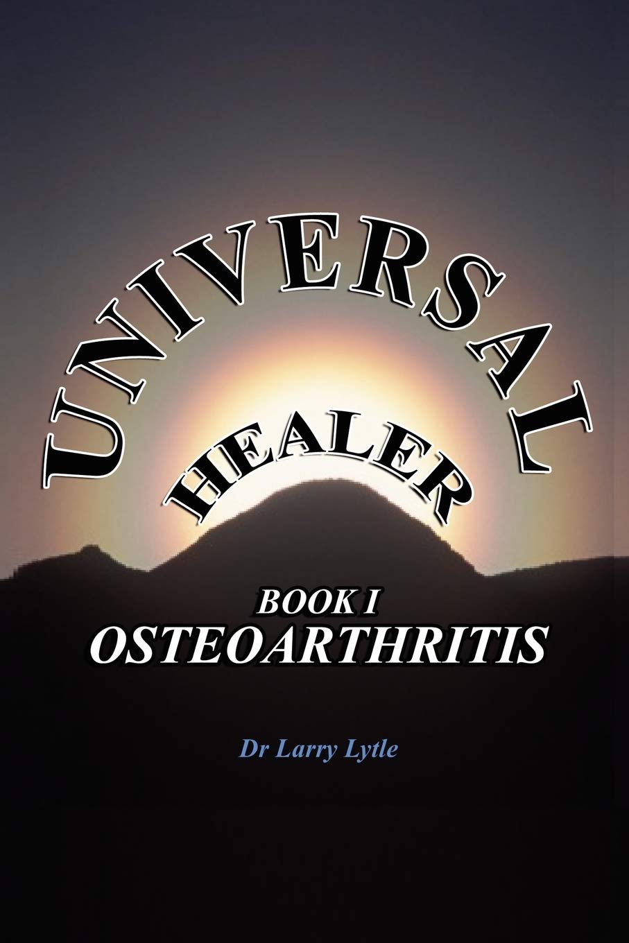 Universal Healer: Book I Osteoarthritis,Used