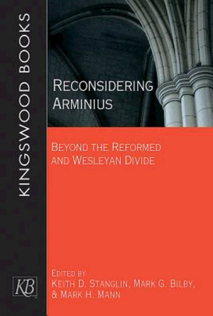 Reconsidering Arminius: Beyond the Reformed and Wesleyan Divide,Used