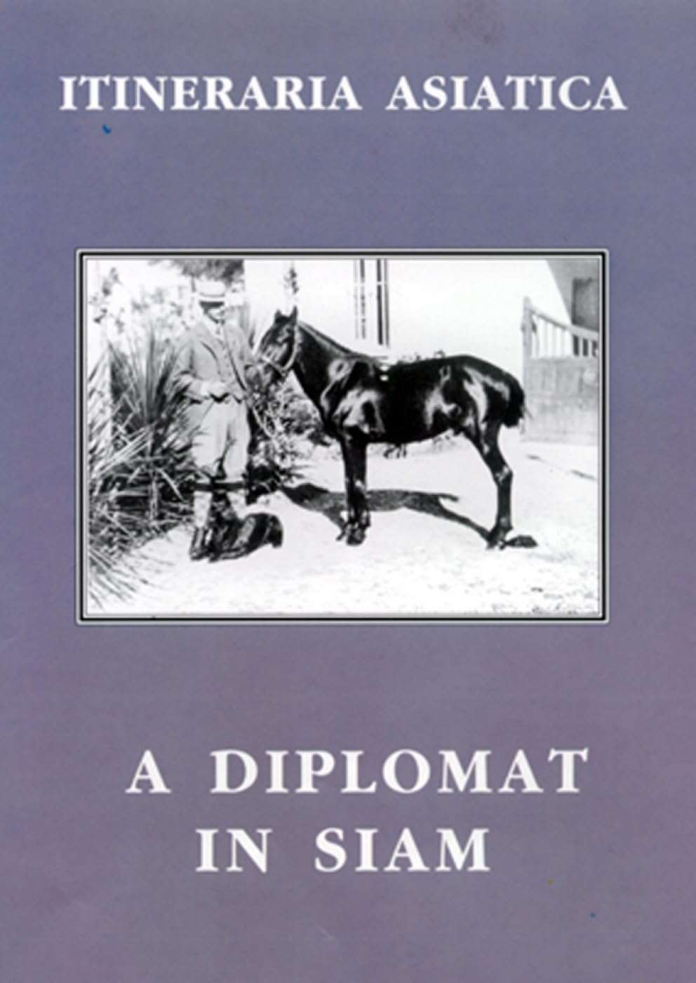 A Diplomat in Siam (Itineraria Asiatica: Thailand),Used