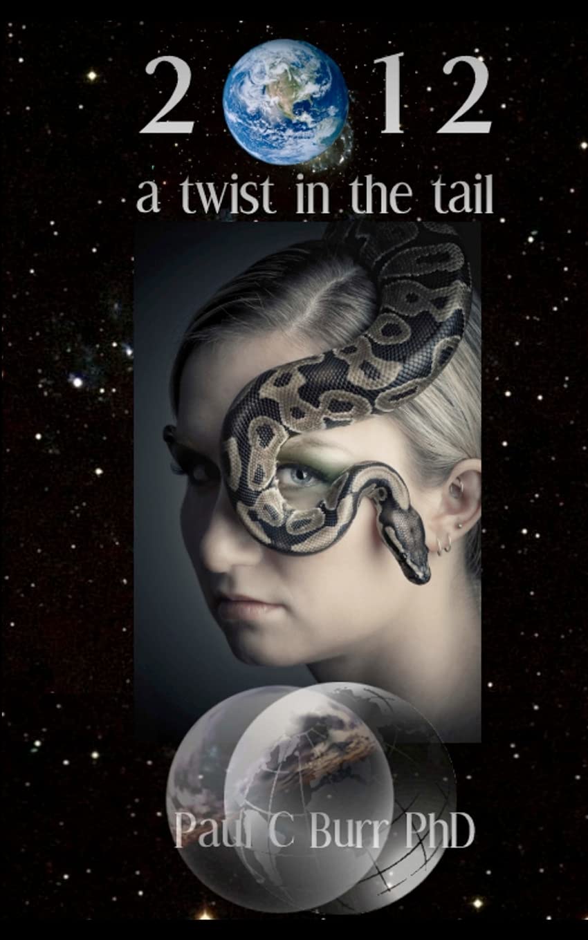 2012: A Twist In The Tail: More Than A Novel With Spiritual Insights Into Love, Relationships And The Global Change That 2012 He,Used
