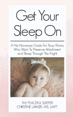 Get Your Sleep On: A nononsense guide for busy moms who want to preserve attachment AND sleep through the night,Used