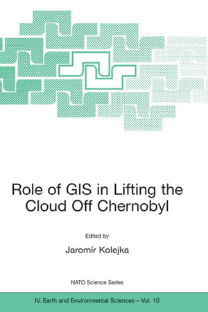 Role of GIS in Lifting the Cloud Off Chernobyl (NATO Science Series: IV:, 10),Used