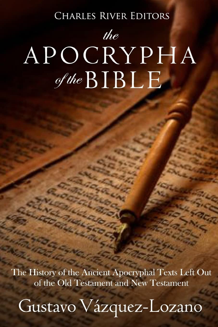 The Apocrypha Of The Bible: The History Of The Ancient Apocryphal Texts Left Out Of The Old Testament And New Testament