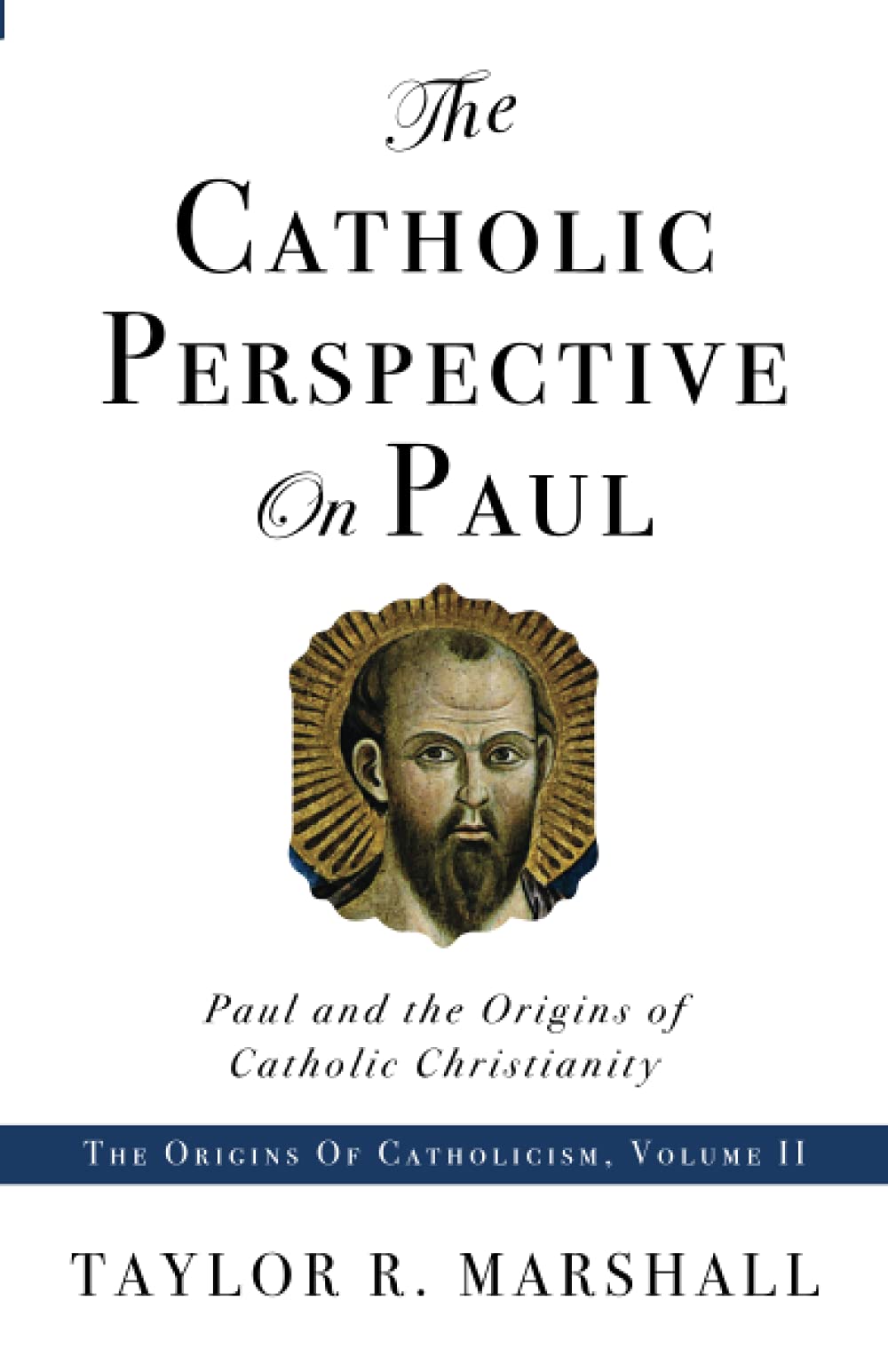 The Catholic Perspective On Paul: Paul And The Origins Of Catholic Christianity,New