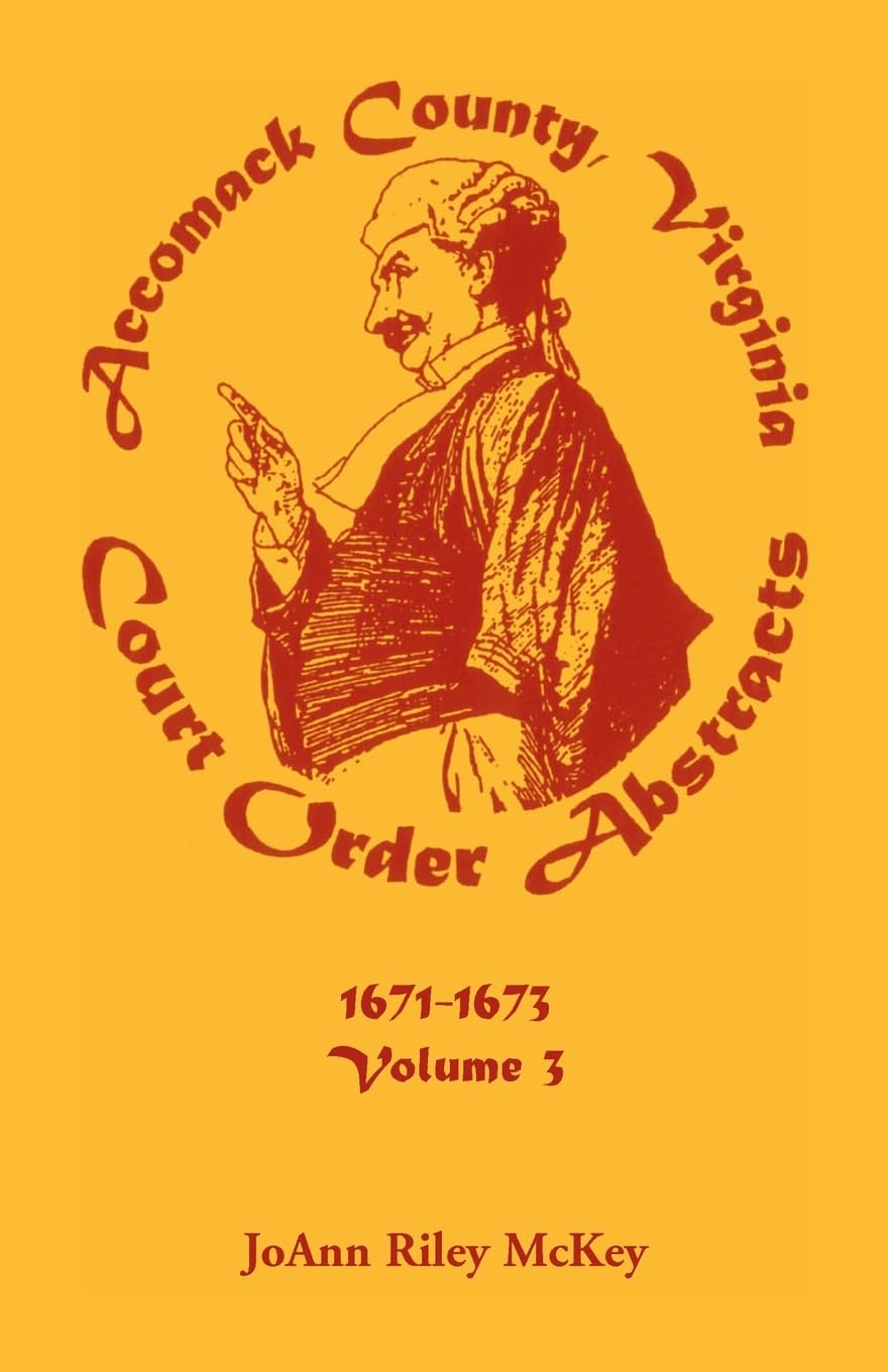 Accomack County, Virginia Court Order Abstracts, Volume 3: 16711673,Used