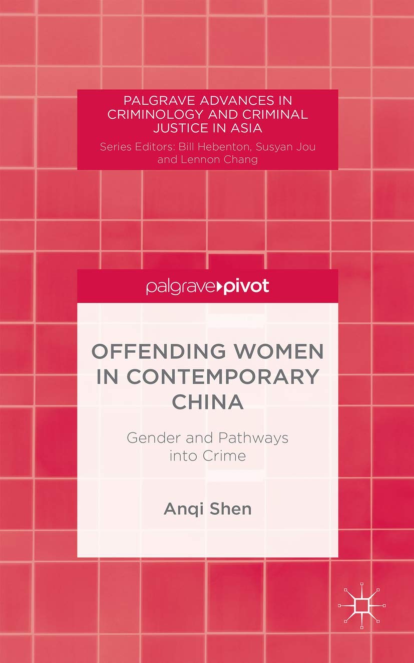 Offending Women in Contemporary China: Gender and Pathways into Crime (Palgrave Advances in Criminology and Criminal Justice in ,Used