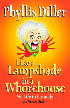 Like A Lampshade In A Whorehouse: My Life In Comedy