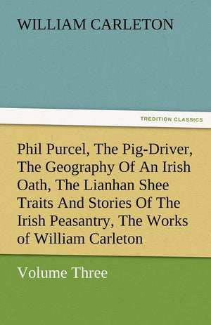 Phil Purcel, the PigDriver, the Geography of an Irish Oath, the Lianhan Shee Traits and Stories of the Irish Peasantry, the Wor,Used