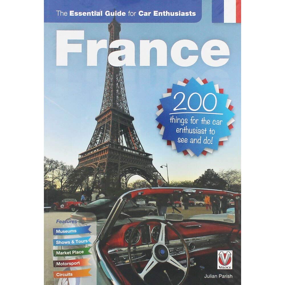 France: The Essential Guide For Car Enthusiasts: 200 Things For The Car Enthusiast To See And Do