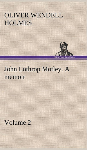 John Lothrop Motley. a memoir  Volume 2,Used