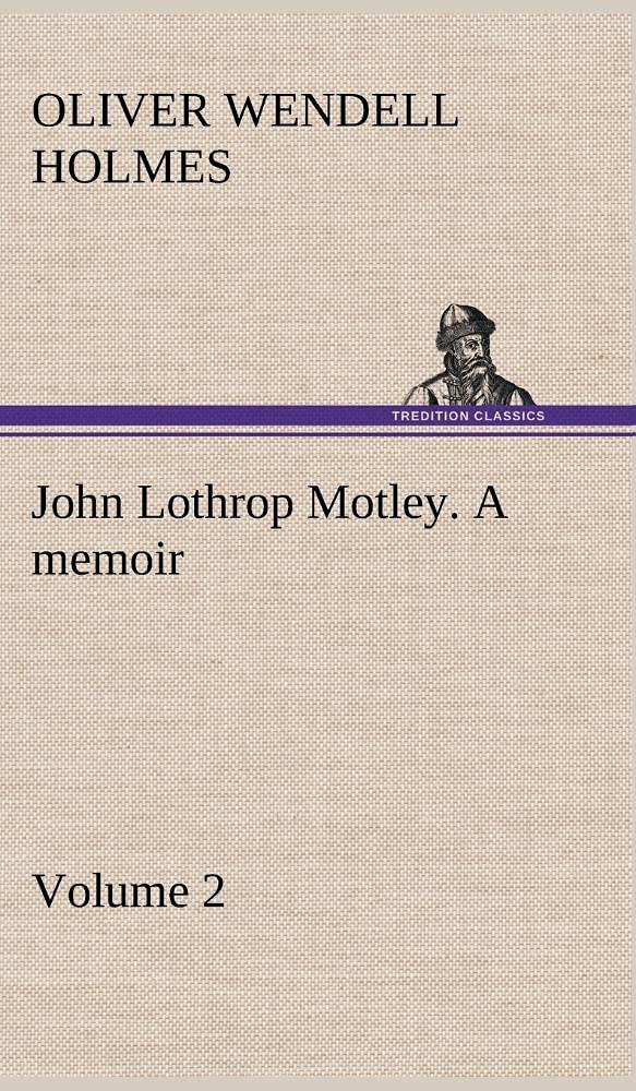 John Lothrop Motley. a memoir  Volume 2,Used
