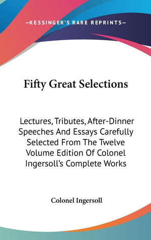 Fifty Great Selections: Lectures, Tributes, Afterdinner Speeches And Essays Carefully Selected From The Twelve Volume Edition O,New