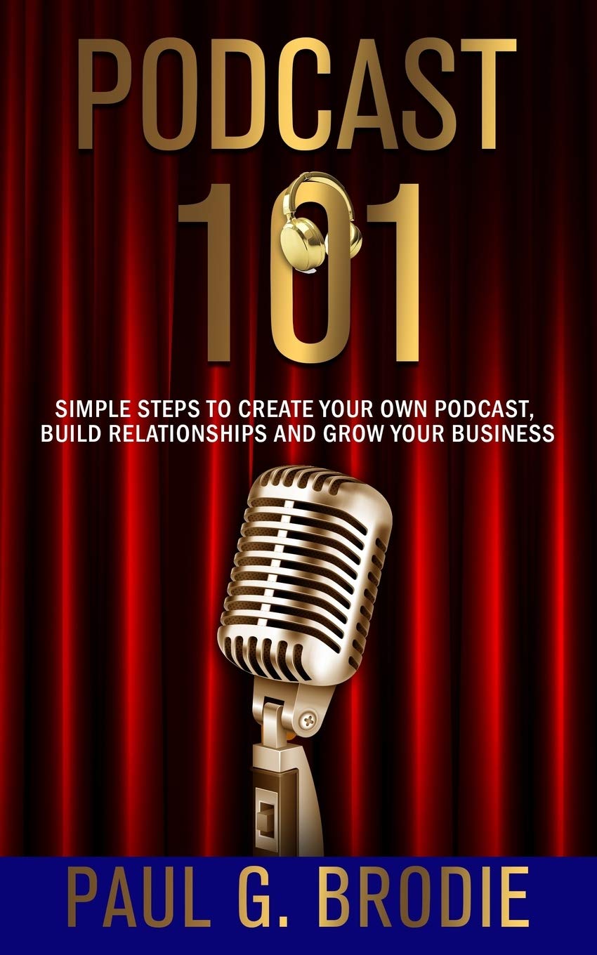 Podcast 101: Simple Steps to Create Your Own Podcast, Build Relationships and Grow Your Business,Used