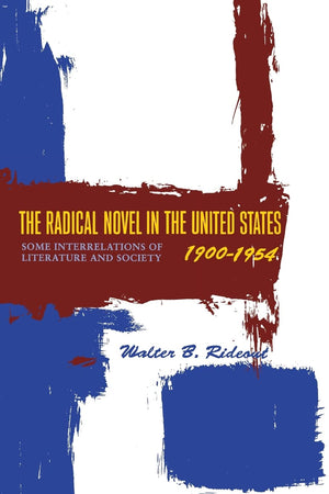 The Radical Novel in the United States, 19001954,Used