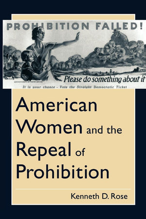 American Women And The Repeal Of Prohibition (The American Social Experience, 17),New