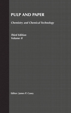 Pulp and Paper: Chemistry and Chemical Technology, Volume 2 (Pulp & Paper Vol. 2),New