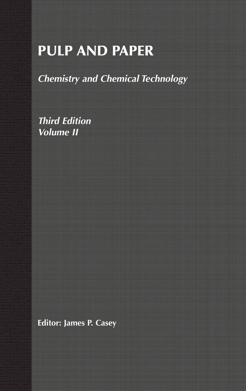 Pulp and Paper: Chemistry and Chemical Technology, Volume 2 (Pulp & Paper Vol. 2),New