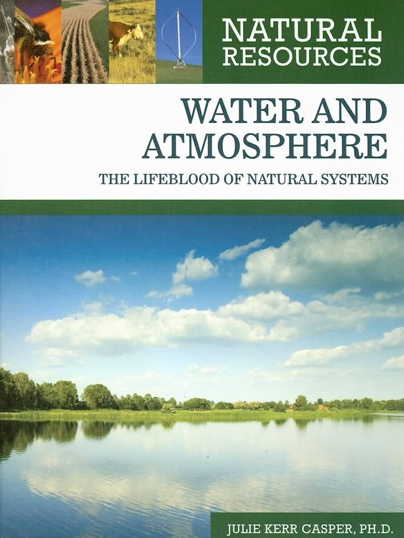 Water And Atmosphere: The Lifeblood Of Natural Systems (Natural Resources),New