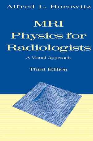 MRI Physics for Radiologists: A Visual Approach (Lecture Notes in Mathematics; 1585),New