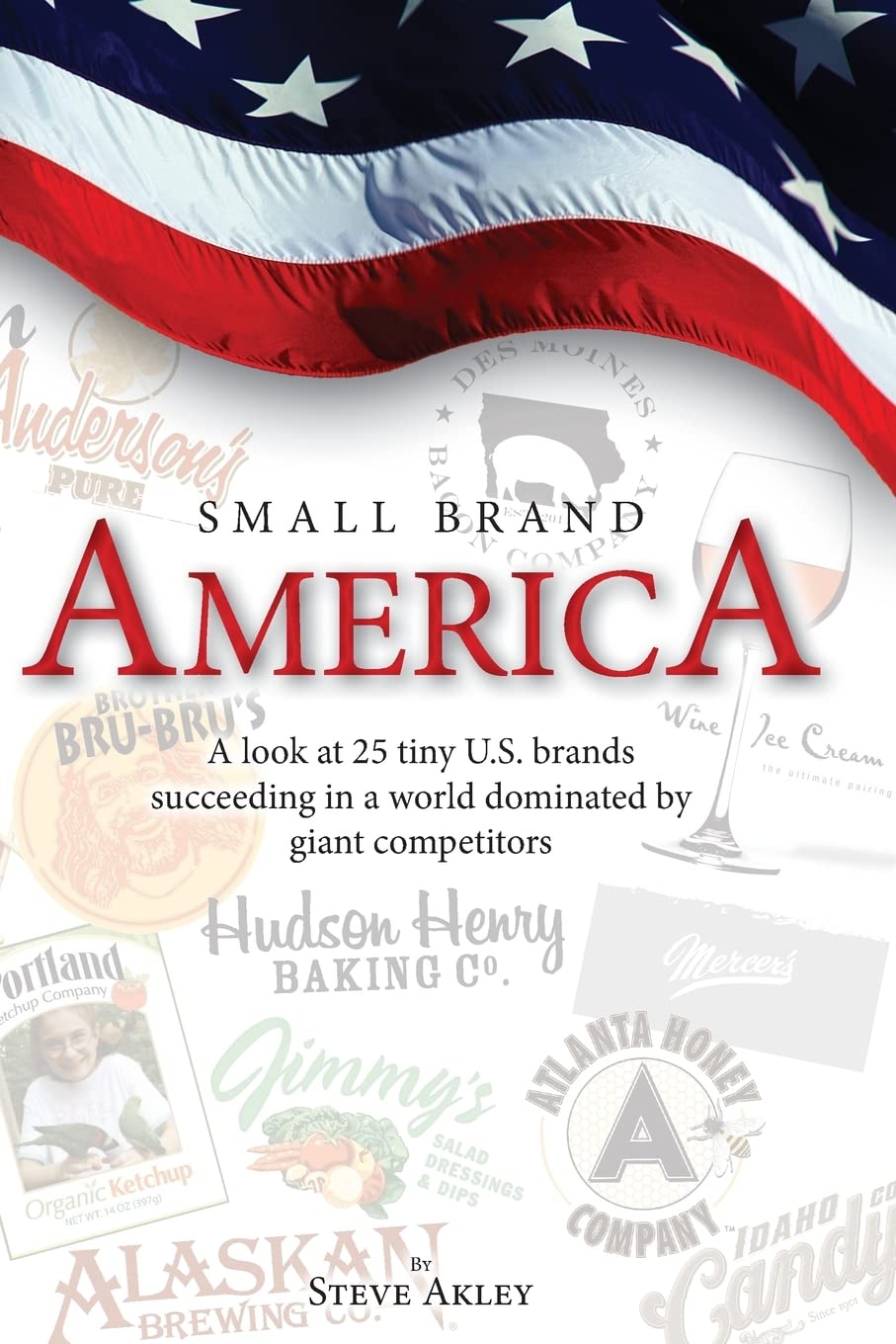 Small Brand America: A look at 25 tiny U.S. brands succeeding in a world dominated by giant competitors,New