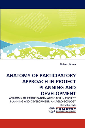 ANATOMY OF PARTICIPATORY APPROACH IN PROJECT PLANNING AND DEVELOPMENT: ANATOMY OF PARTICIPATORY APPROACH IN PROJECT PLANNING AND,Used
