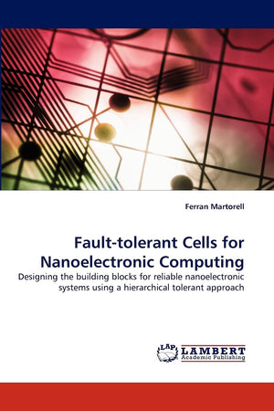 Faulttolerant Cells for Nanoelectronic Computing: Designing the building blocks for reliable nanoelectronic systems using a hie,Used