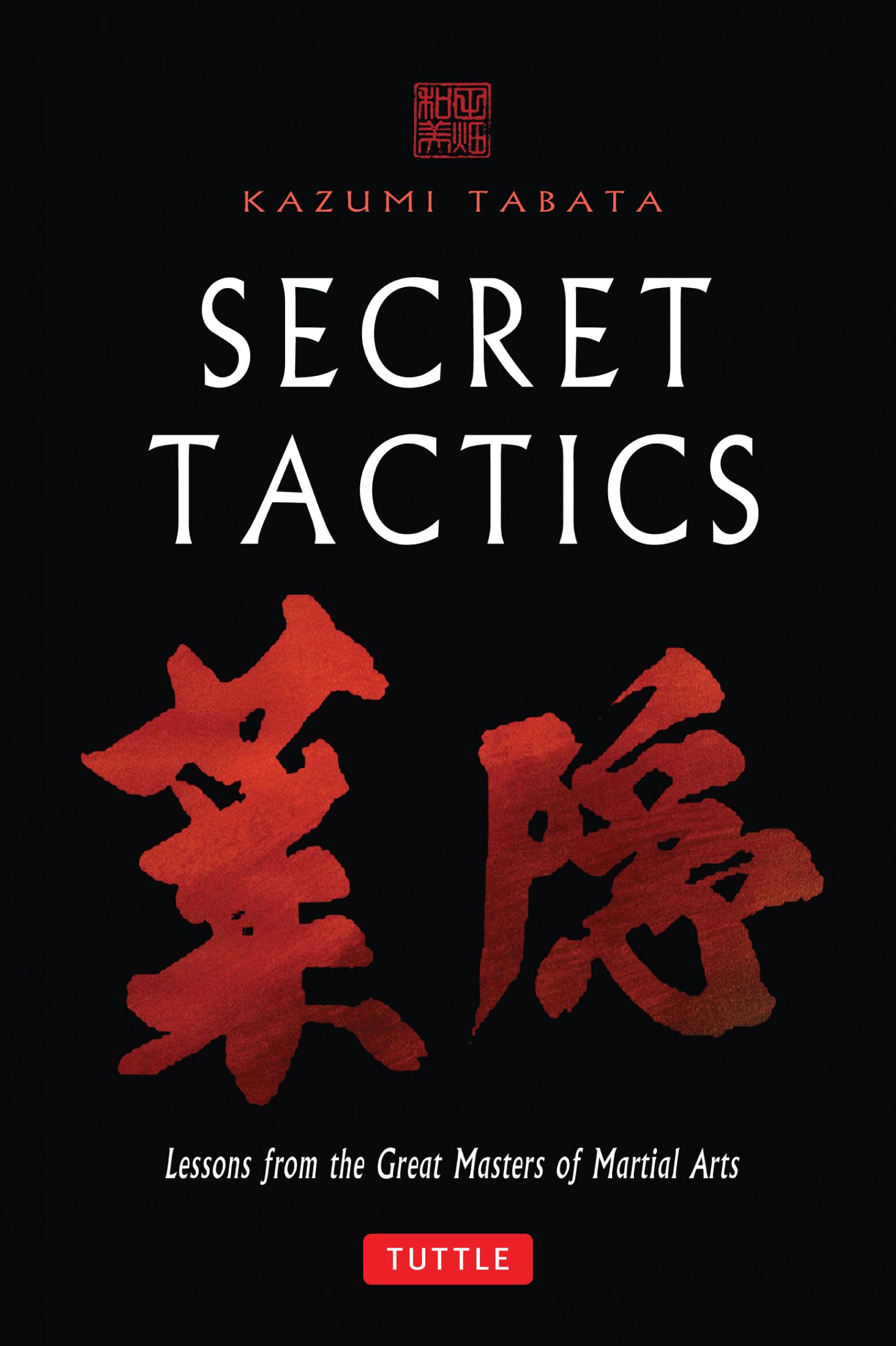 Secret Tactics: Lessons From The Great Masters Of Martial Arts,Used