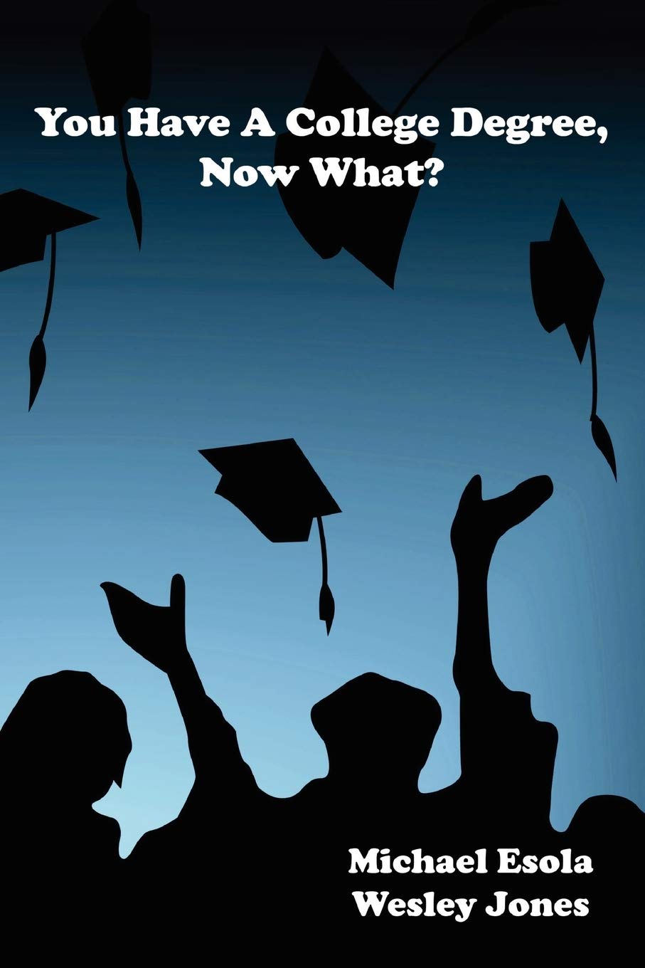 You Have A College Degree, Now What?,New