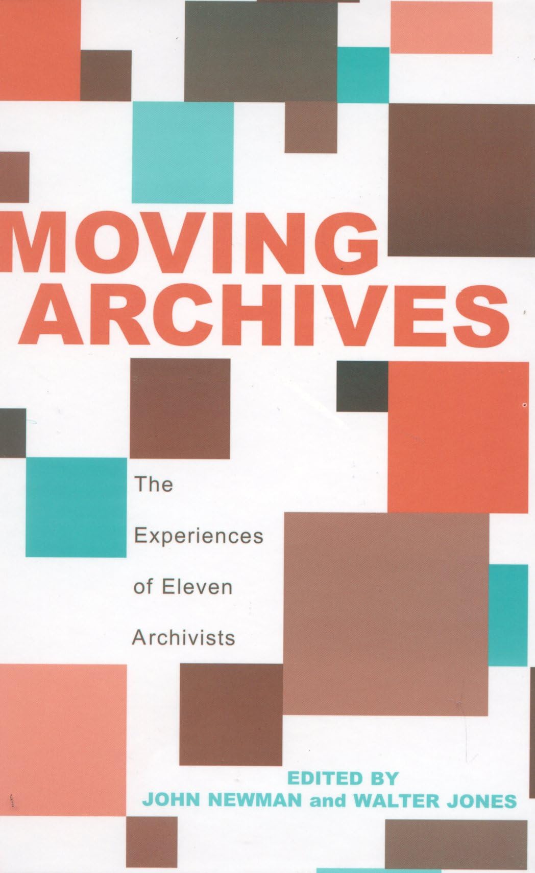 Moving Archives: The Experiences of Eleven Archivists,New