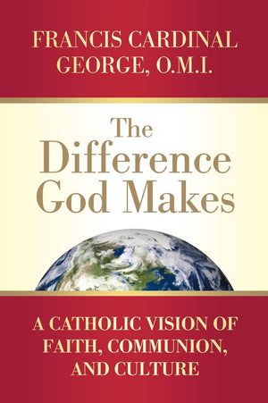 The Difference God Makes: A Catholic Vision Of Faith, Communion, And Culture,Used